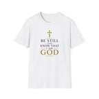 Be Still and Know That I Am God T-Shirt