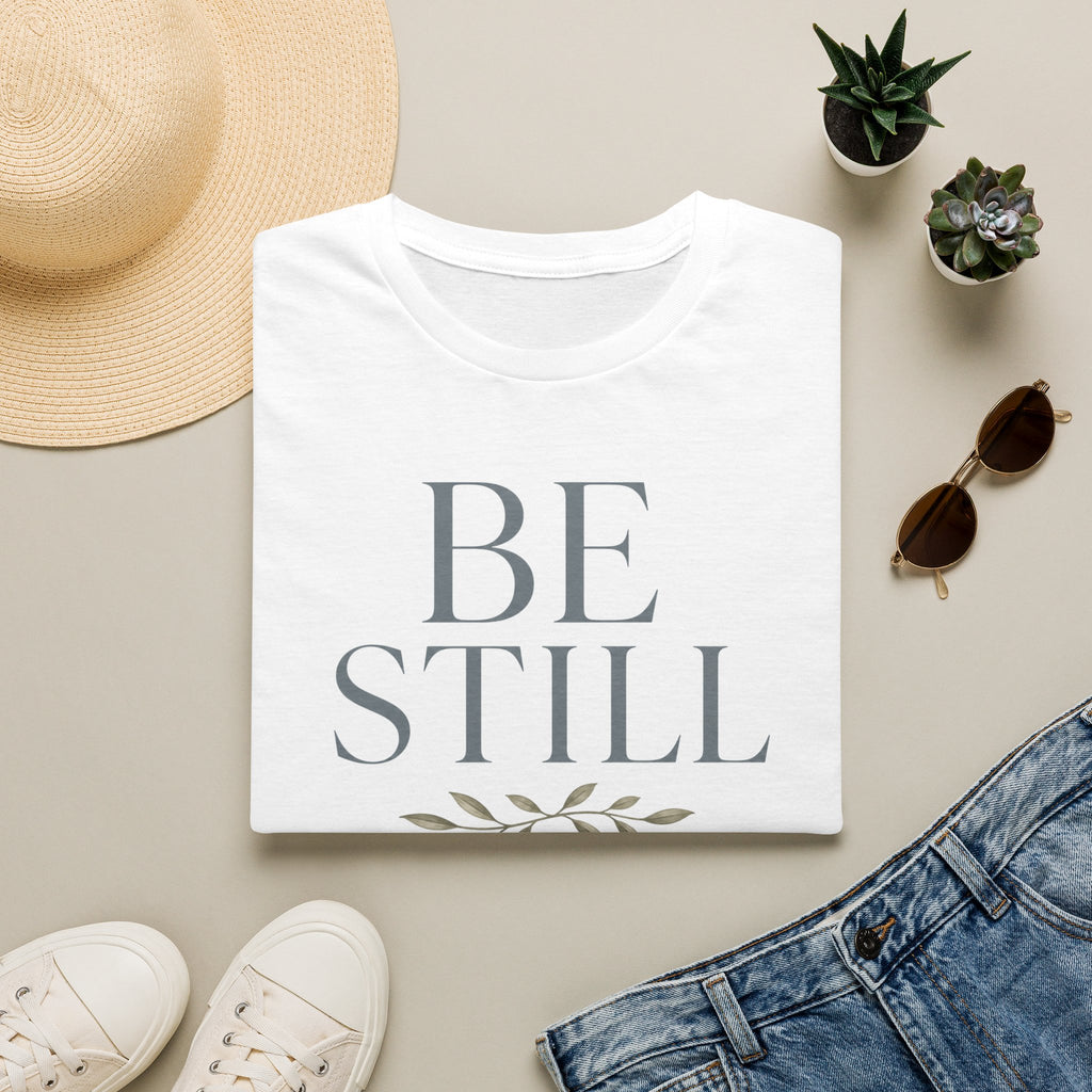 Be Still T-Shirt