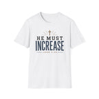He Must Increase T-Shirt