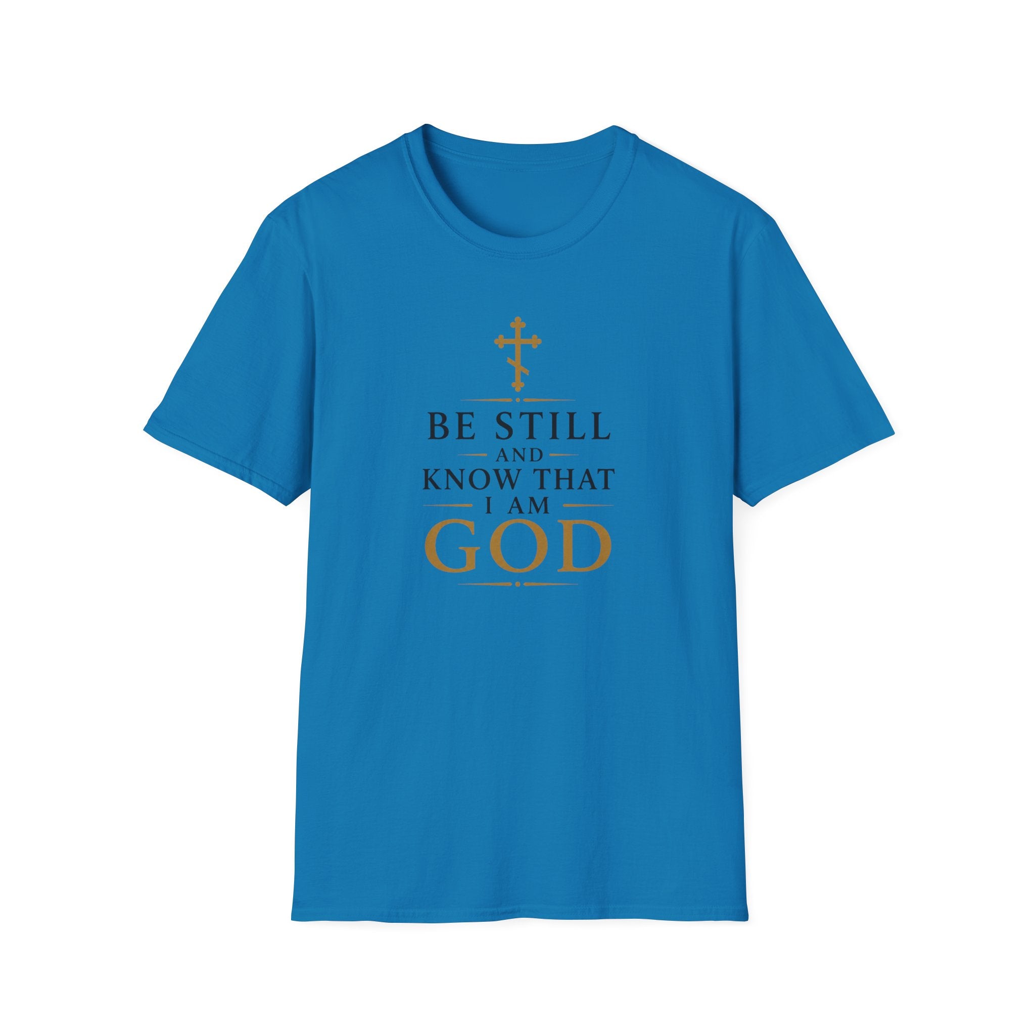 Be Still and Know That I Am God T-Shirt