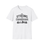 Be Strong and Courageous T-Shirt