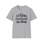 Be Strong and Courageous T-Shirt
