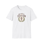 Be Still, Stand Firm T-Shirt