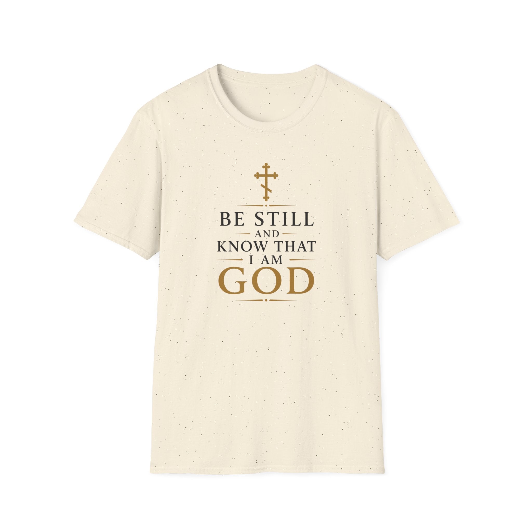 Be Still and Know That I Am God T-Shirt