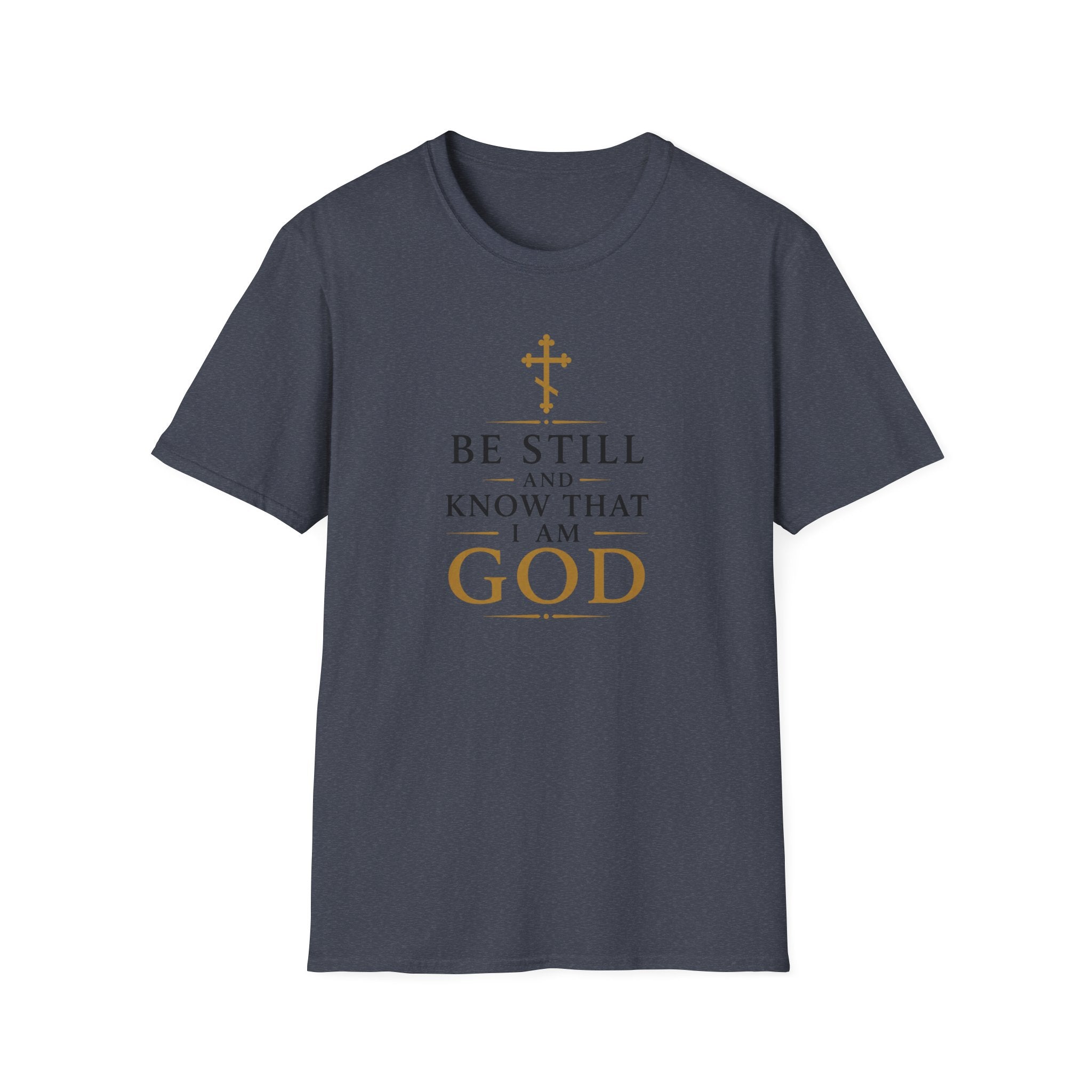Be Still and Know That I Am God T-Shirt