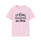 Be Strong and Courageous T-Shirt