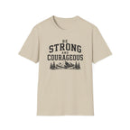 Be Strong and Courageous T-Shirt